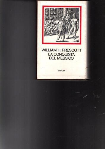 La Conquista Del Messico** - William H. Prescott - copertina
