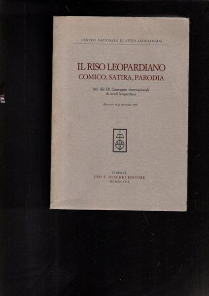 Il riso leopardiano: comico, satira, parodia : atti del 9. Convegno internazionale di studi leopardiani : Recanati, 18-22 settembre 199 - copertina