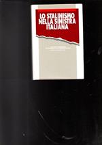 Lo Stalinismo Nella Sinistra Italiana Atti Del Convegno Organizzato Da Mondo Operaio