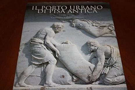 IL Porto Urbano Di Pisa Antica La Fase Etrusca Il Contesto E Il Relitto Ellenistico Di: A Cura Di Stefano Bruni - copertina