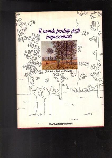 Il mondo perduto degli impressionisti - Alice Bellony-Rewald - copertina