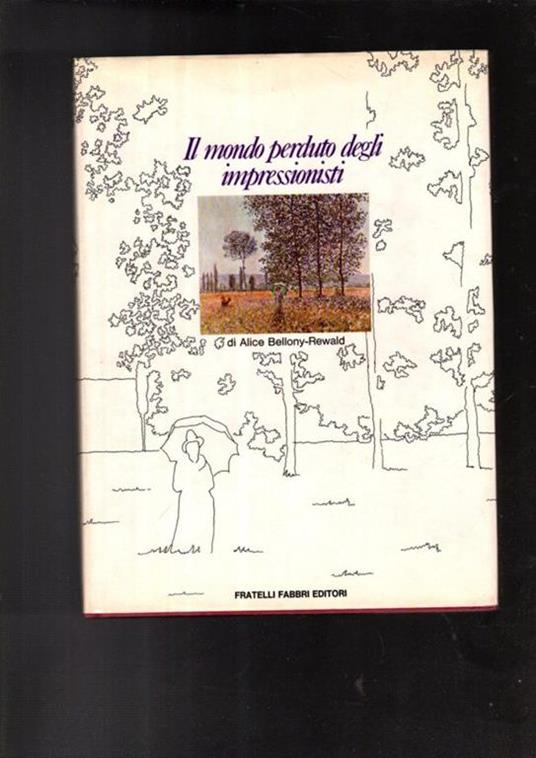 Il mondo perduto degli impressionisti - Alice Bellony-Rewald - copertina