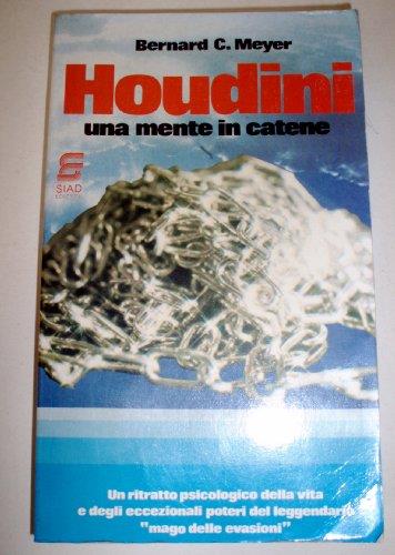 Houdini : una mente in catene / Bernard C. Meyer