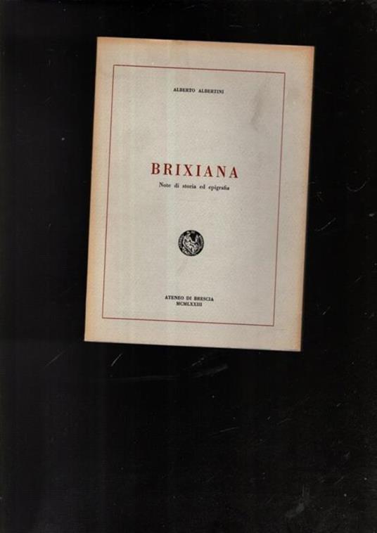 Brixiana Note Di Storia Ed Epigrafia - A. Albertini - copertina