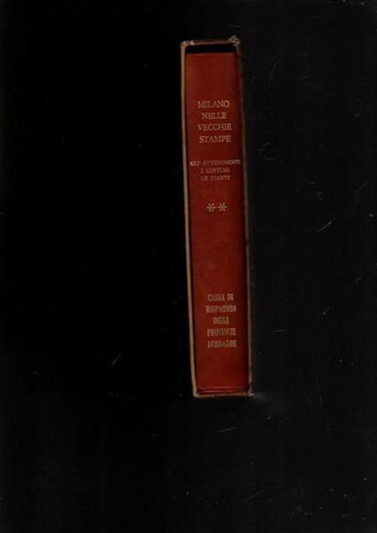 Milano nelle vecchie stampe - volume I (Le vedute) - II (Avvenimenti, Costumi, Piante) - copertina