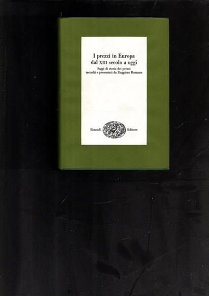 I Prezzi In Europa Dal Xiii Secolo Ad Oggi. Saggi Di Storia Dei Prezzi Raccolti E Presentati Da Ruggiero Romano - Ruggiero Romano - copertina