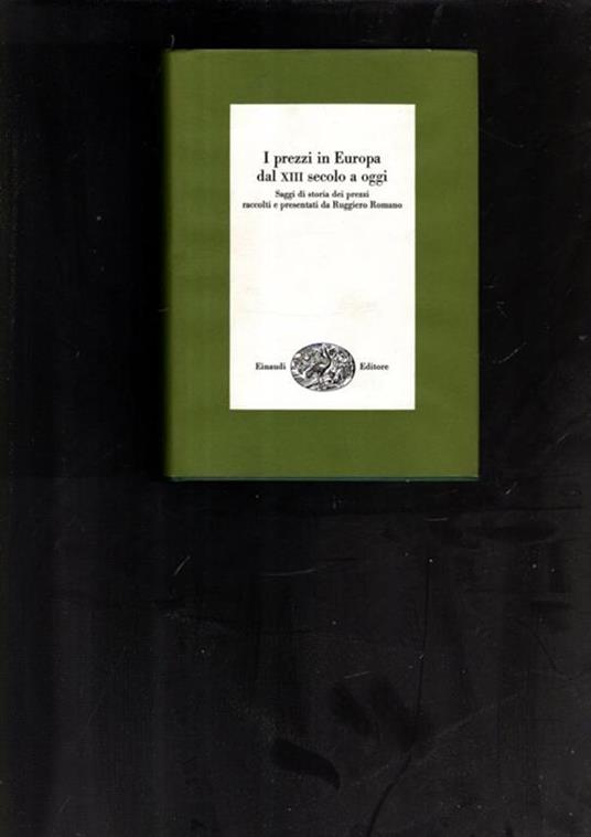 I Prezzi In Europa Dal Xiii Secolo Ad Oggi. Saggi Di Storia Dei Prezzi Raccolti E Presentati Da Ruggiero Romano - Ruggiero Romano - copertina