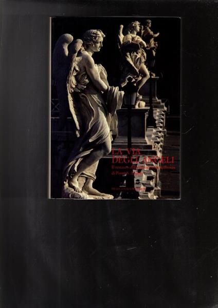 La via degli angeli. Il restauro della decorazione scultorea di Ponte S. Angelo. Ediz. illustrata - Luisa Cardilli Alloisi - copertina