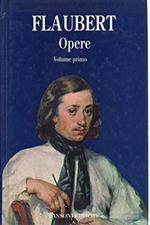 Flaubert. Opere. Volume 1
