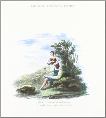 Raffaello. Elementi di un mito. Le fonti, la letteratura artistica, la pittura di genere storico - Raphael - copertina
