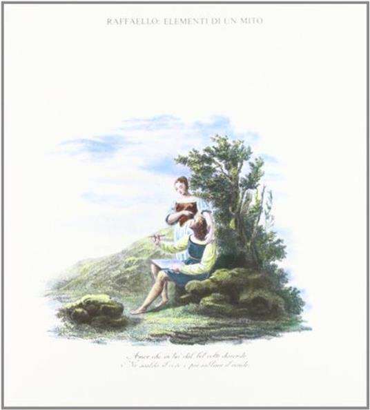 Raffaello. Elementi di un mito. Le fonti, la letteratura artistica, la pittura di genere storico - Raphael - copertina