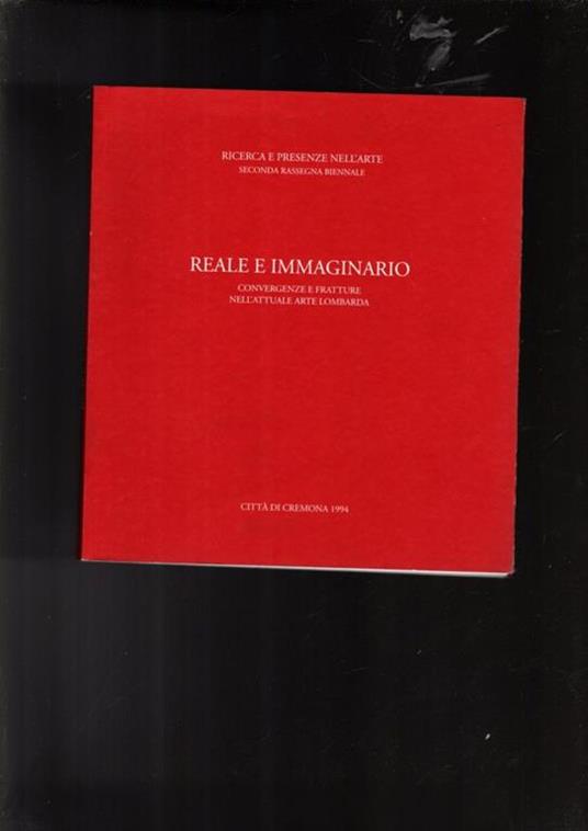 Reale e immaginario. Convergenze e fratture nell'attuale arte lombarda - copertina
