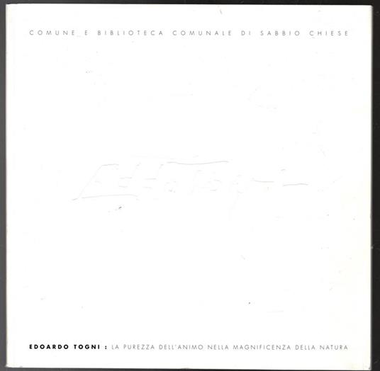 Edoardo Togni: La Purezza Dell'Animo Nella Magnificenza Della Natura - copertina