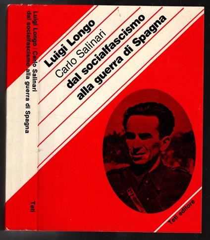 Carlo Salinari. Dal Socialfascismo Alla Guerra Di Spagna - Luigi Longo - copertina