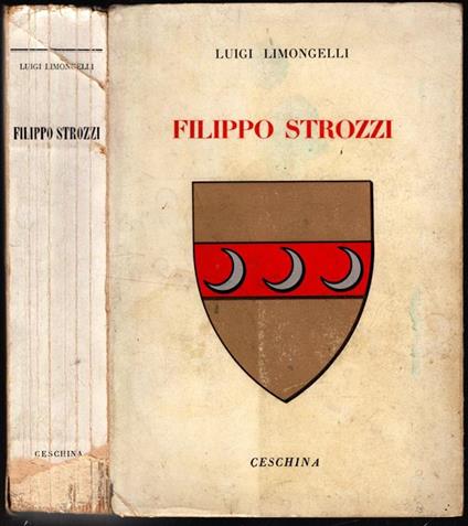 Filippo Strozzi - Luigi Limoncelli 1963 Ceschina Editore - copertina