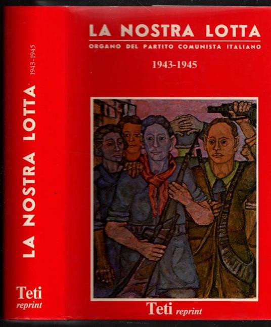La Nostra Lotta 1943 - 1945 Organo Del Partito Comunista Italiano - copertina