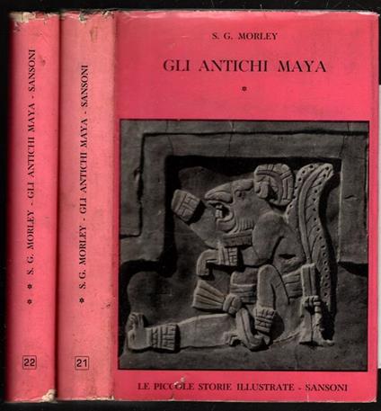 Gli antichi Maya - S. G. Morley - Ed. Sansoni - saggistica [Copertina rigida] S. G. Morley - S. G. Morley - copertina