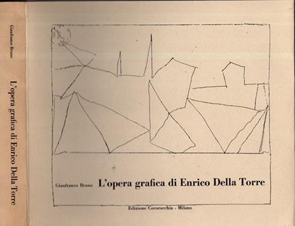 L' Opera Grafica Di Enrico Della Torre - Gianfranco Bruno - copertina