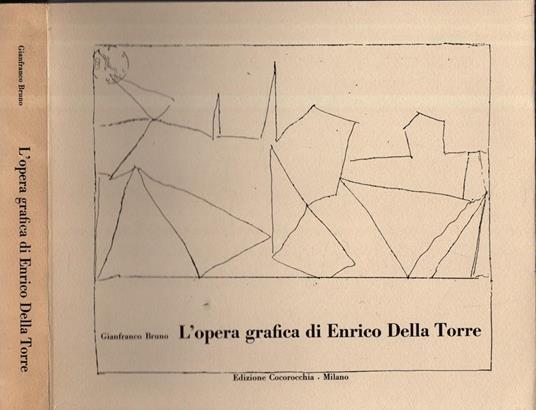 L' Opera Grafica Di Enrico Della Torre - Gianfranco Bruno - copertina