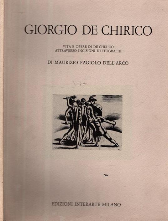Vita E Opere Di De Chirico Attraverso Incisioni E Litografie - Maurizio Fagiolo Dell'Arco - copertina
