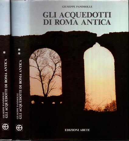 Gli acquedotti di Roma antica e gli acquedotti di Roma antica nelle incisioni di G. B. Piranesi. Tomi I-II - Giuseppe Panimolle - copertina