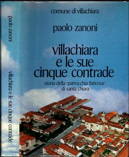 Villachiara E Le Sue Cinque Contrade Storia Della "Parrocchia Faticosa" Di Santa Chiara - Paolo Zanoni - copertina