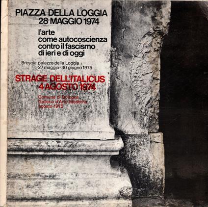 PIAZZA DELLA LOGGIA 28 MAGGIO 1974 - L'arte come autocoscienza contro il fascismo di ieri e di oggi** - copertina