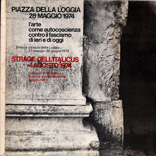 PIAZZA DELLA LOGGIA 28 MAGGIO 1974 - L'arte come autocoscienza contro il fascismo di ieri e di oggi** - copertina