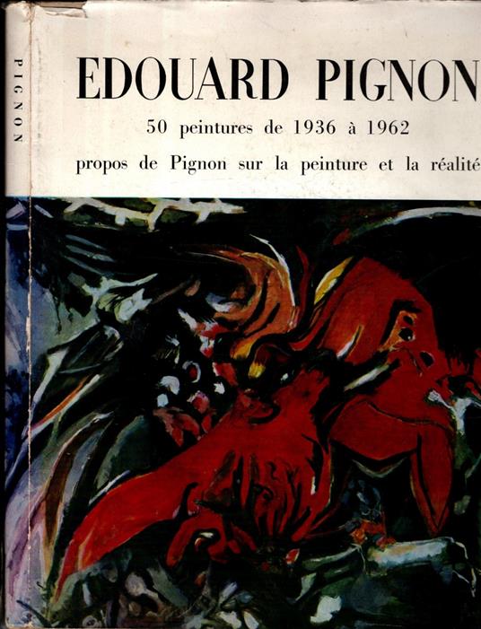 Edouard Pignon 50 Peintures De 1936 A 19612 Propos De Pignon Sur La Peinture Et La Realite - copertina