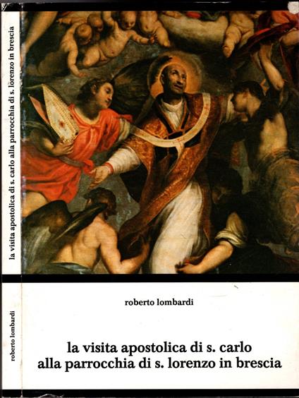 La Visita Apostolica Di S. Carlo Alla Parrocchia Di S. Lorenzo In Brescia - Roberto Lombardi - copertina