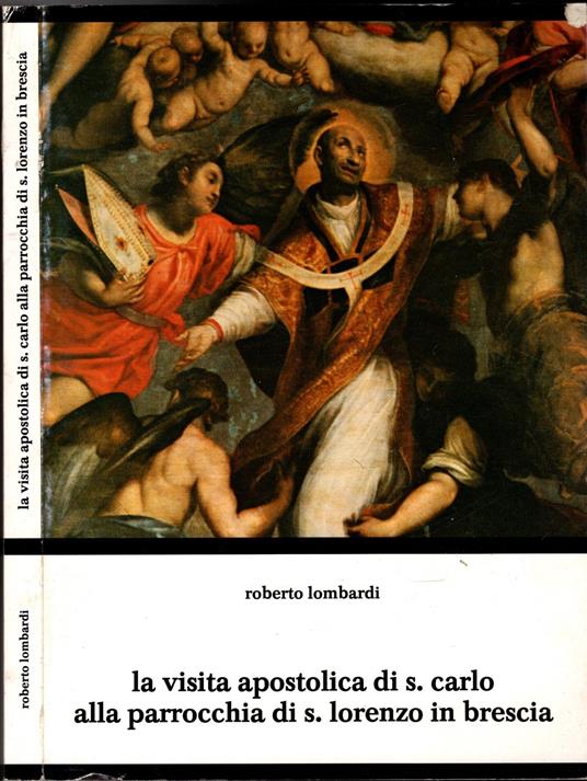 La Visita Apostolica Di S. Carlo Alla Parrocchia Di S. Lorenzo In Brescia - Roberto Lombardi - copertina
