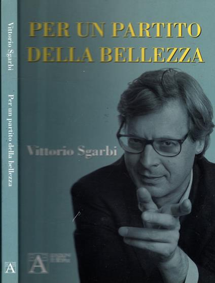 Per Un Partito Della Bellezza - Vittorio Sgarbi,Vittorio Sgarbi - copertina