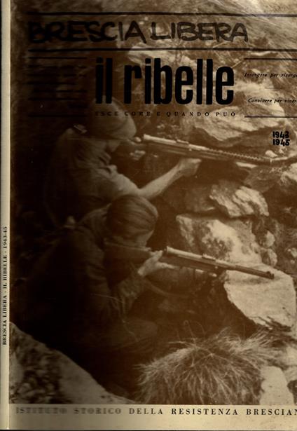 Il ribelle. Esce come e quando può. Nuova edizione anastatica del giornale clandestino (1943-1945)** - copertina