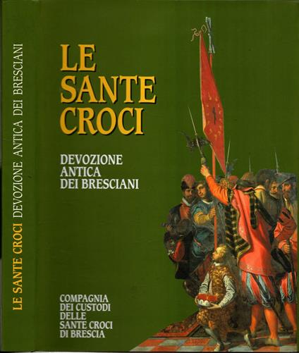 Le Sante Croci. Devozione Antica Dei Bresciani ** Spinelli,Giovanni ** - Giovanni Spinelli - copertina