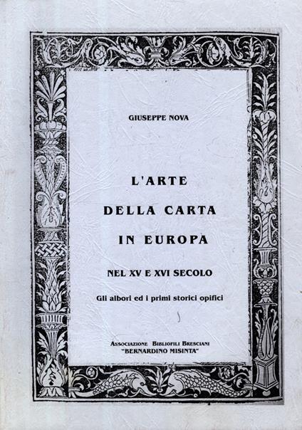 L' Arte della carta in Europa nel XV e XVI secolo. Gli albori ed i primi storici opifici - Gian Mauro Nova - copertina