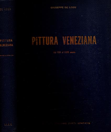 Pittura Veneziana Dal XIV Al XVIII Secolo ** Giuseppe De Logu ** - copertina
