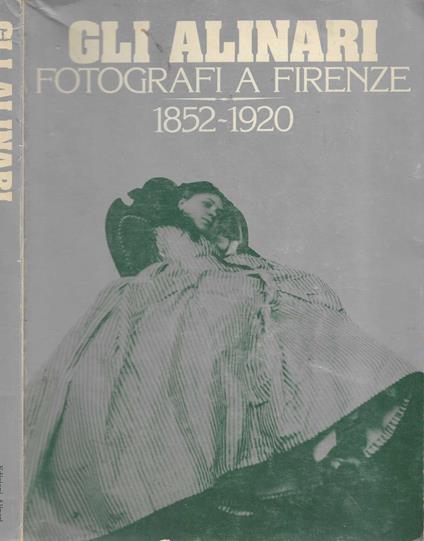 Gli Alinari Fotografi A Firenze 1852-1920** - copertina