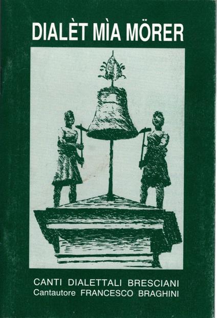 Dialet mia morer Canti dialettali bresciani - copertina