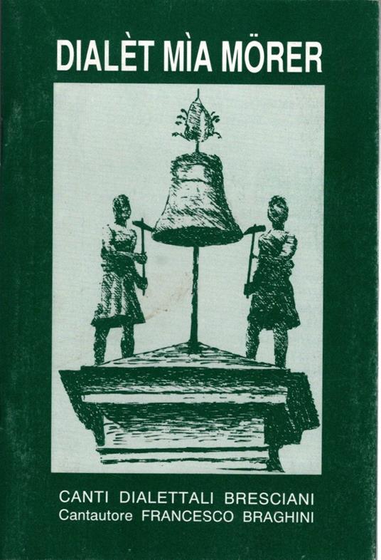 Dialet mia morer Canti dialettali bresciani - copertina