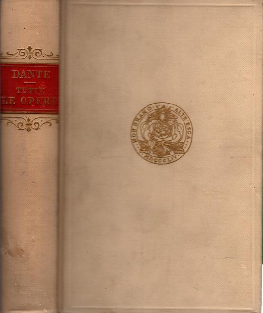 Tutte le opere di Dante Alighieri : novamente rivedute con un copiosissimo indice del contenuto di esse e con un prospetto della vita e delle opere del poeta - Dante Alighieri - copertina