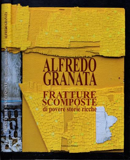 Alfredo Granata. Fratture scomposte di povere storie ricche - copertina
