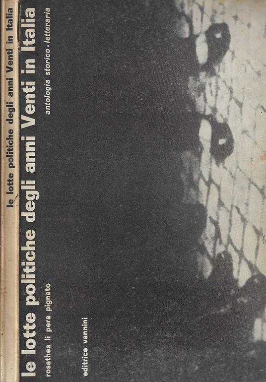 Le lotte politiche degli anni Venti in Italia. Antologia storico-letteraria - Rosathea Li Pera Pignato - copertina