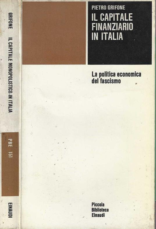 Il capitale finanziario in Italia. La politica economica del fascismo - Pietro Grifone - Pietro Grifone - copertina