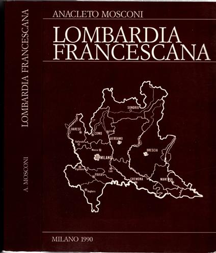 Lombardia francescana : appunti per una storia del movimento francescano nella regione lombarda - Anacleto Mosconi - copertina