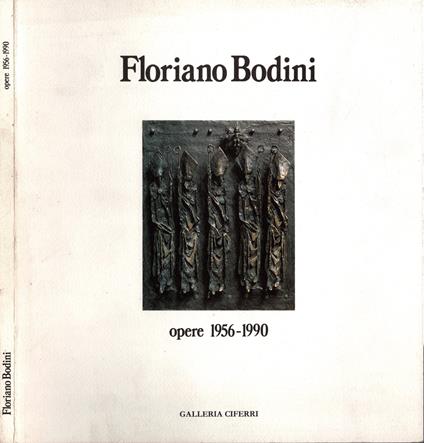 Floriano Bodini. Opere 1956-1990 / Mauro Corradini - Mauro Corradini - copertina