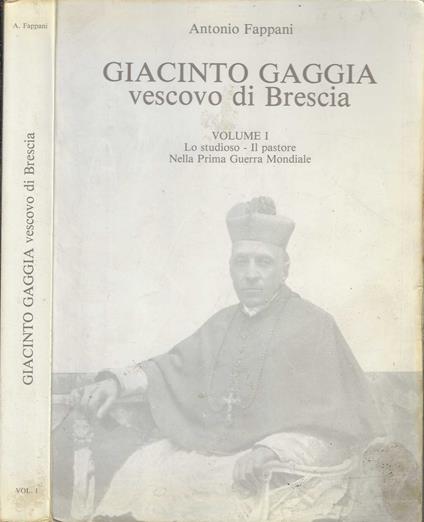 Giacinto Gaggia Vescovo di Brescia Vol. 1 Lo studioso il pastore nella Prima Guerra Mondiale - Antonio Fappani - copertina