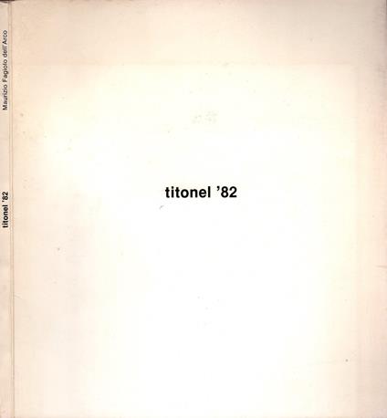 Titonel '82 di Maurizio Fagiolo dell'Arco - Maurizio Fagiolo Dell'Arco - copertina