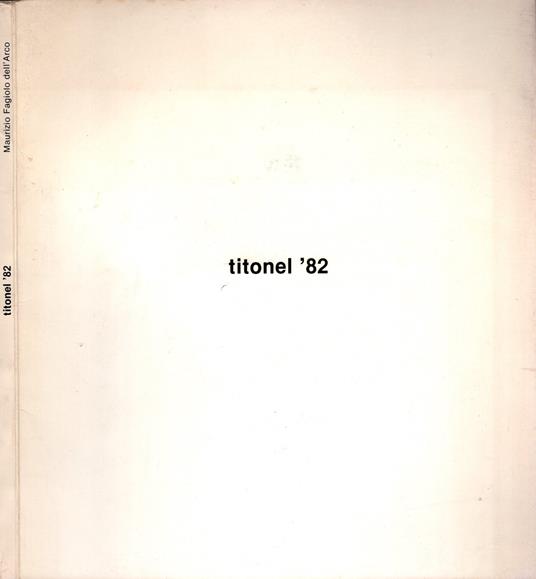 Titonel '82 di Maurizio Fagiolo dell'Arco - Maurizio Fagiolo Dell'Arco - copertina