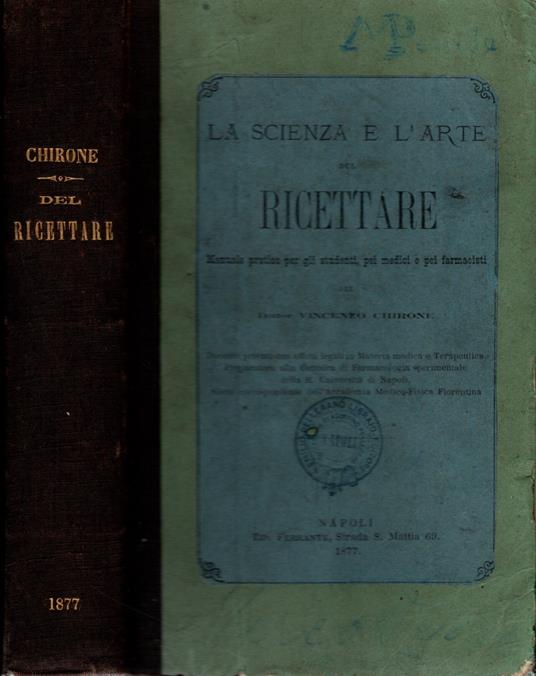 La scienza e l'arte del ricettare. Manuale pratico per gli studenti, pei medici e pei farmacisti - copertina