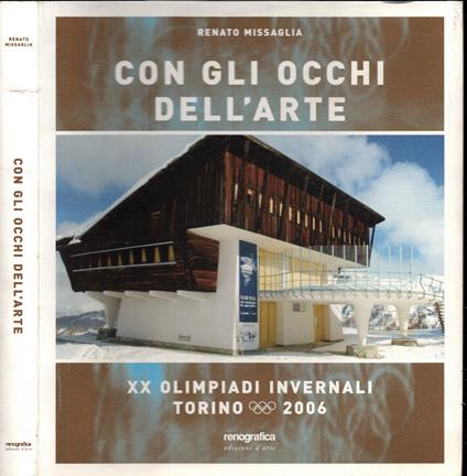 Con gli occhi dell'arte. XX Olimpiadi invernali Torino 2006 - Renato Missaglia - copertina